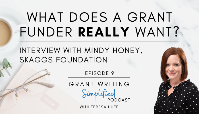 What a Grant Funder Really Wants: Interview with a Grant Maker [Mindy Honey, Skaggs Foundation] Grant Writing Simpified Podcast - Teresa Huff