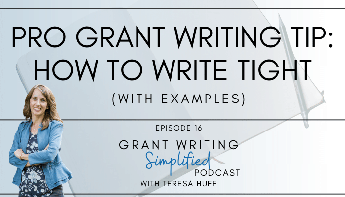 Pro Grant Writing Tip: How to Write Tight - Teresa Huff, Grant Writing Simplified Podcast