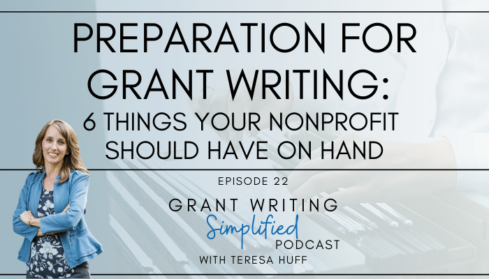022: Preparation for Grant Writing: 6 Things Your Nonprofit Should Have on Hand - Teresa Huff, Grant Writing Simplified Podcast
