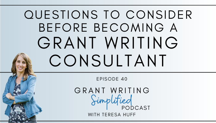 Questions before becoming a nonprofit grant writing consultant - Teresa Huff, Grant Writing Simplified Podcast