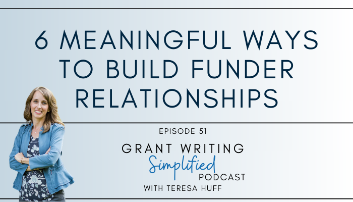 6 Meaningful Ways to Build Nonprofit Funder Relationships - Grant Writing Simplified Podcast with Teresa Huff