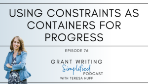How can we use constraints to our advantage for creative progress instead of roadblocks? I share three tips for creative problem solving. Grant Writing Simplified Episode 76 - Teresa Huff