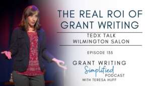 The Real ROI of Grant Writing, TEDx Talk, Grant Writing Simplified with Teresa Huff, Episode 135
