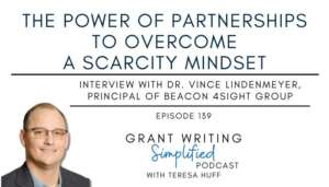 7 Reasons Working Collaboratively Helps Your Team Get More Done, Interview with Dr. Vince Lindenmeyer, Grant Writing Simplified with Teresa Huff, Episode 139